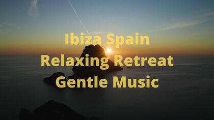 Ibiza Spain Retreat - Relaxing Gentle Sounds